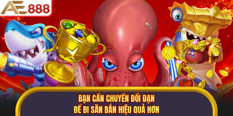Bạn cần chuyển đổi đạn để đi săn bắn hiệu quả hơn