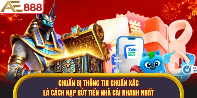 Chuẩn bị thông tin chuẩn xác là cách nạp rút tiền nhà cái nhanh nhất