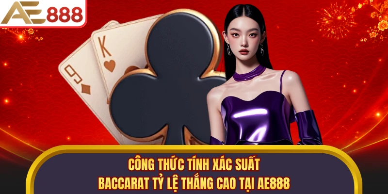 Công Thức Tính Xác Suất Baccarat Tỷ Lệ Thắng Cao Tại AE888
