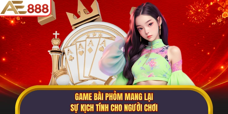Game bài Phỏm mang lại sự kịch tính cho người chơi