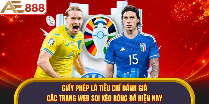 Giấy phép là tiêu chí đánh giá các trang web soi kèo bóng đá hiện nay