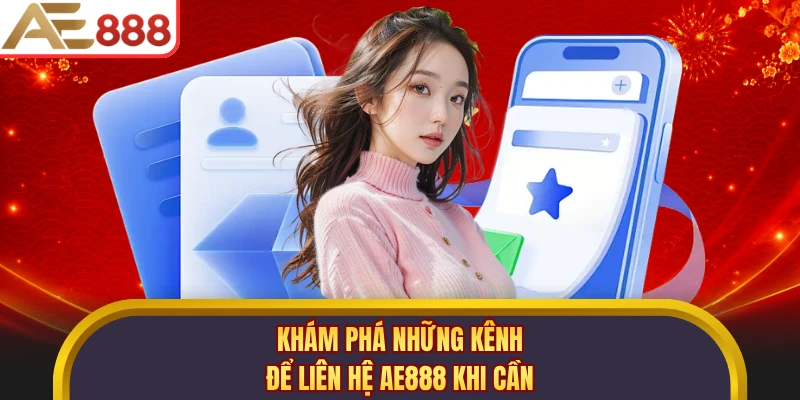 Khám phá những kênh để liên hệ AE888 khi cần