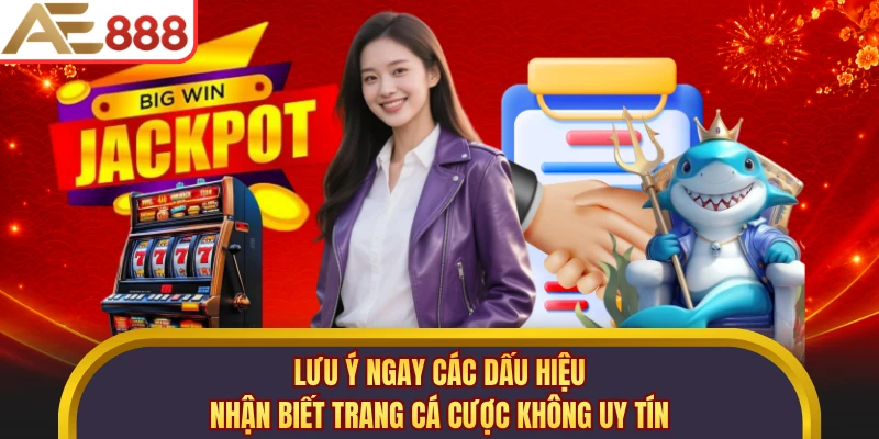 Lưu ý ngay các dấu hiệu nhận biết trang cá cược không uy tín