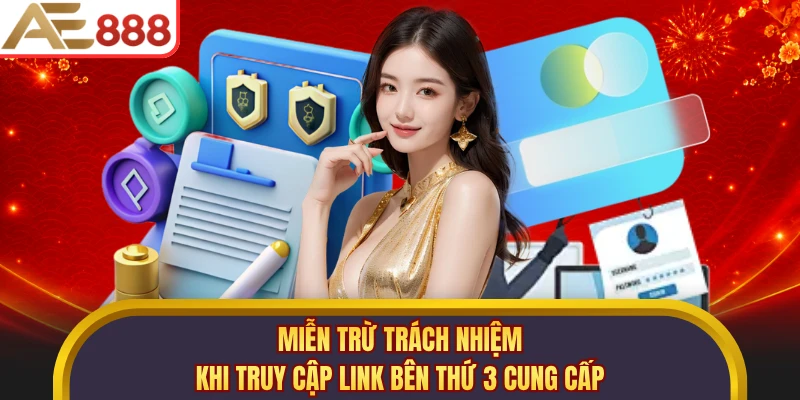 Miễn trừ trách nhiệm khi truy cập link bên thứ 3 cung cấp