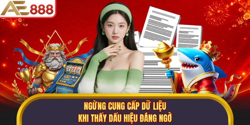 Ngừng cung cấp dữ liệu khi thấy dấu hiệu đáng ngờ