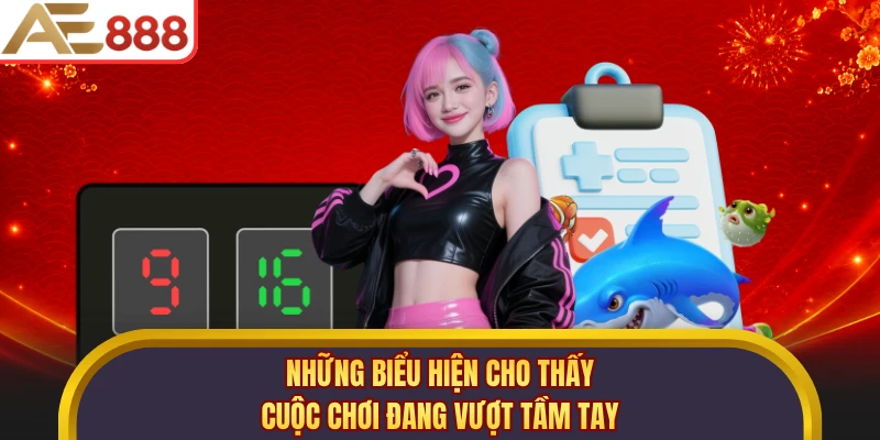 Những biểu hiện cho thấy cuộc chơi đang vượt tầm tay