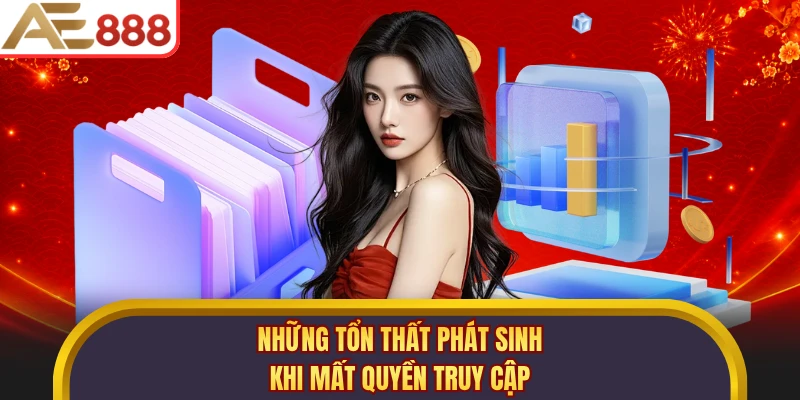 Những tổn thất phát sinh khi mất quyền truy cập