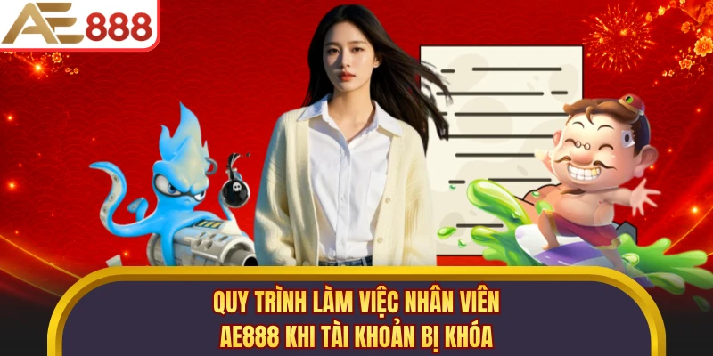 Quy trình làm việc nhân viên AE888 khi tài khoản bị khóa