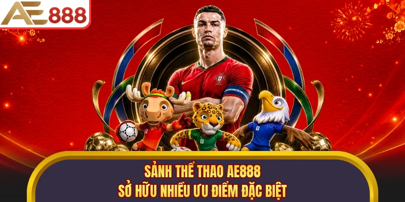 Sảnh thể thao AE888 sở hữu nhiều ưu điểm đặc biệt