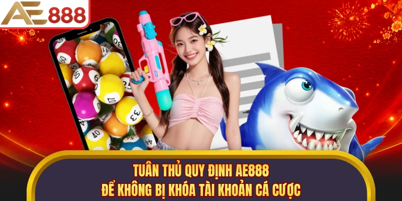 Tuân thủ quy định AE888 để không bị khóa tài khoản cá cược