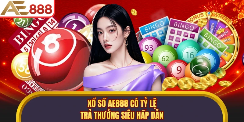 Xổ số AE888 có tỷ lệ trả thưởng siêu hấp dẫn